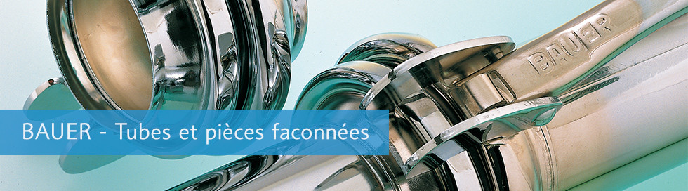 BAUER Tubes & Pièces faconnées